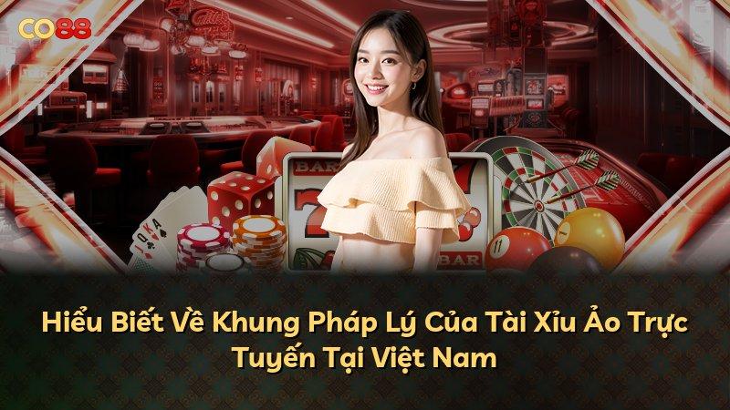 Hiểu Biết Về Khung Pháp Lý Của Tài Xỉu Ảo Trực Tuyến Tại Việt Nam