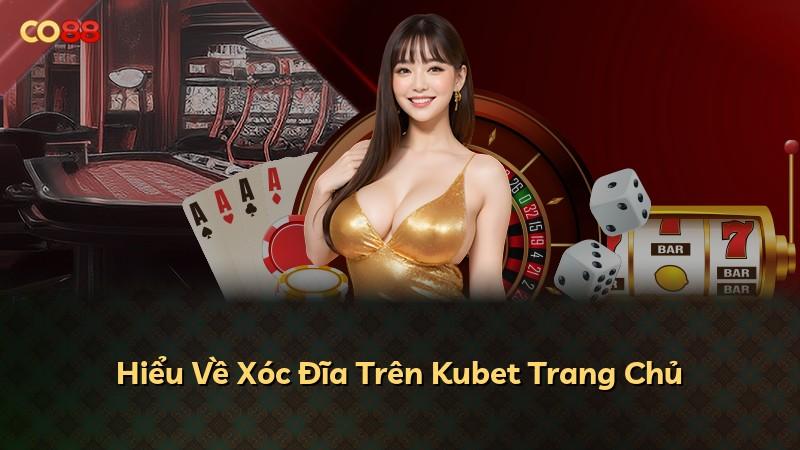 Hiểu Về Xóc Đĩa Trên Kubet Trang Chủ