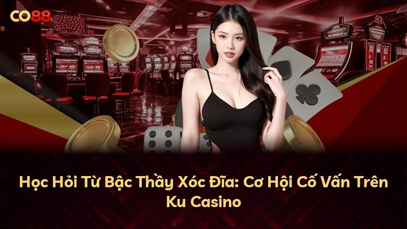 Học Hỏi Từ Bậc Thầy Xóc Đĩa: Cơ Hội Cố Vấn Trên Ku Casino