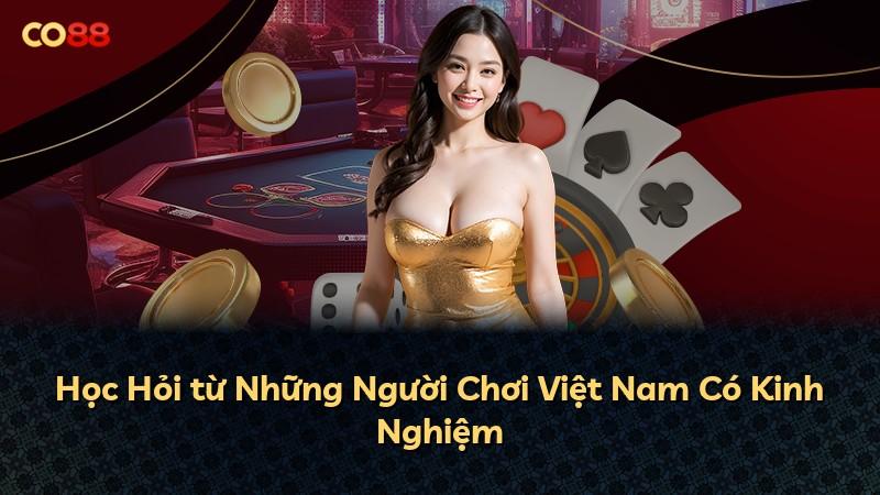 Học Hỏi từ Những Người Chơi Việt Nam Có Kinh Nghiệm