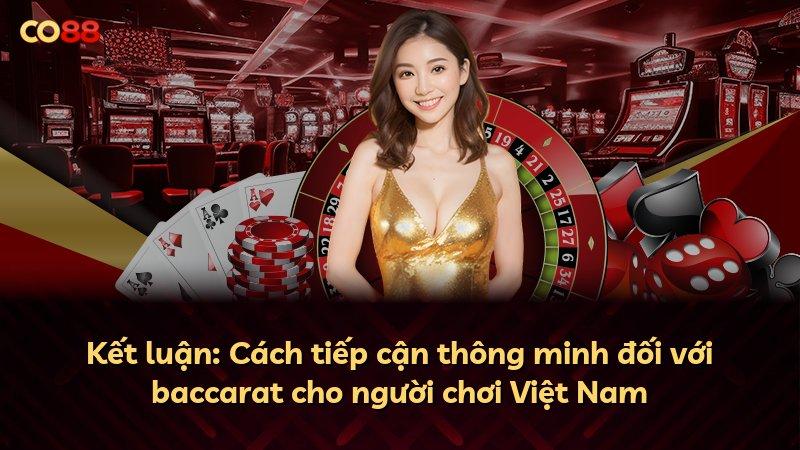Kết luận: Cách tiếp cận thông minh đối với baccarat cho người chơi Việt Nam