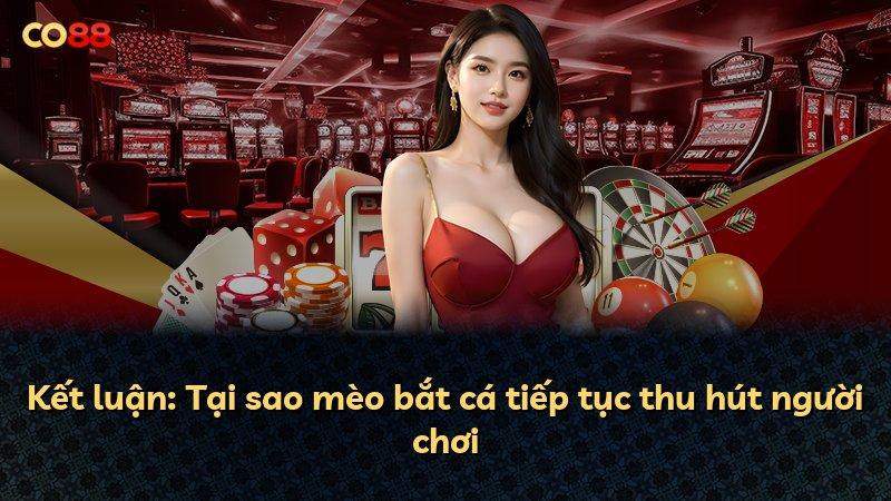 Kết luận: Tại sao mèo bắt cá tiếp tục thu hút người chơi