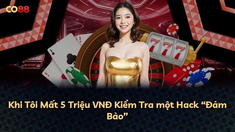 Khi Tôi Mất 5 Triệu VNĐ Kiểm Tra một Hack “Đảm Bảo”