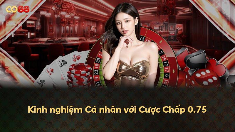 Kinh nghiệm Cá nhân với Cược Chấp 0.75
