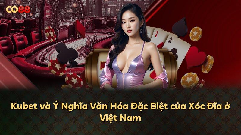 Kubet và Ý Nghĩa Văn Hóa Đặc Biệt của Xóc Đĩa ở Việt Nam