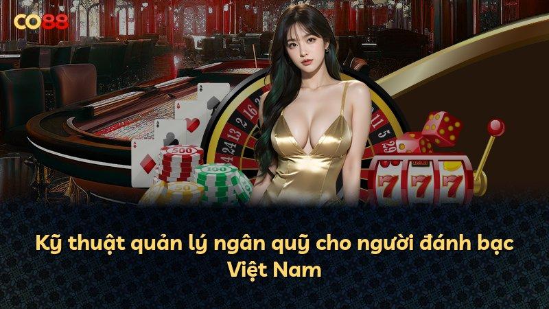 Kỹ thuật quản lý ngân quỹ cho người đánh bạc Việt Nam