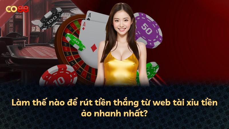 Làm thế nào để rút tiền thắng từ web tài xỉu tiền ảo nhanh nhất?