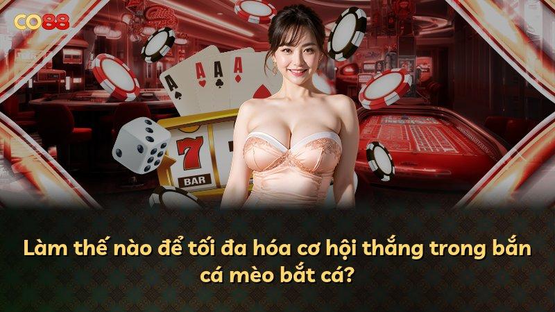 Làm thế nào để tối đa hóa cơ hội thắng trong bắn cá mèo bắt cá?