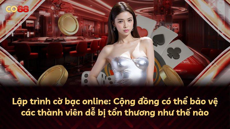 Lập trình cờ bạc online: Cộng đồng có thể bảo vệ các thành viên dễ bị tổn thương như thế nào