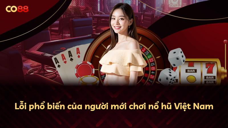 Lỗi phổ biến của người mới chơi nổ hũ Việt Nam