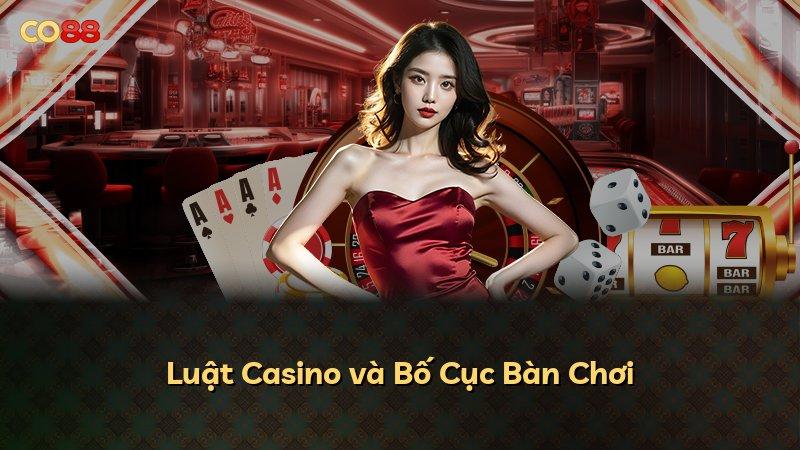Luật Casino và Bố Cục Bàn Chơi