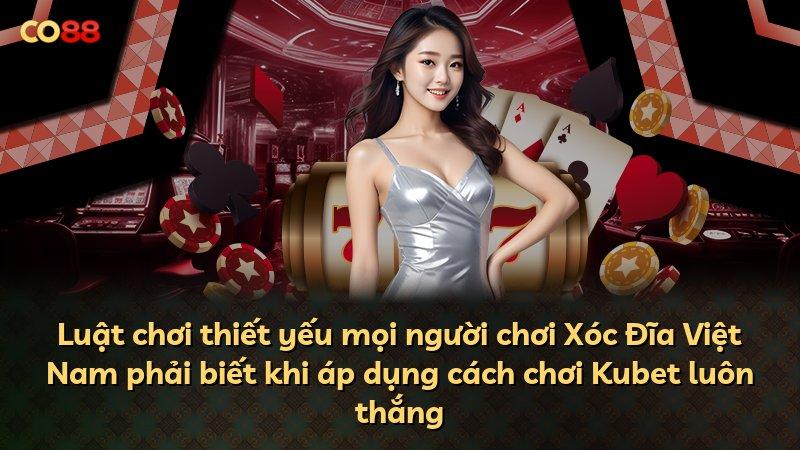 Luật chơi thiết yếu mọi người chơi Xóc Đĩa Việt Nam phải biết khi áp dụng cách chơi Kubet luôn thắng