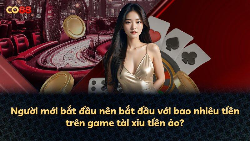 Người mới bắt đầu nên bắt đầu với bao nhiêu tiền trên game tài xỉu tiền ảo?