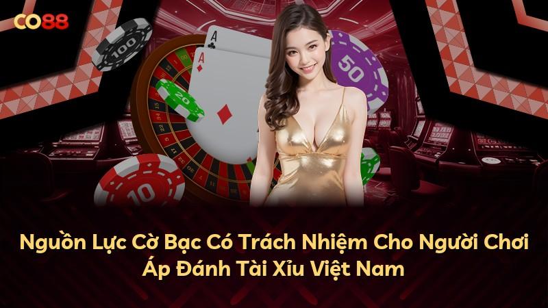 Nguồn Lực Cờ Bạc Có Trách Nhiệm Cho Người Chơi Áp Đánh Tài Xỉu Việt Nam