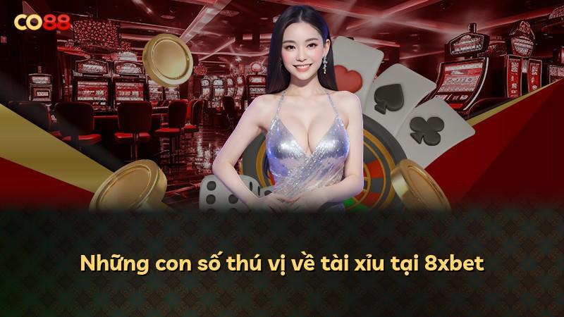 Những con số thú vị về tài xỉu tại 8xbet