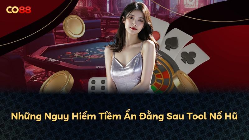 Những Nguy Hiểm Tiềm Ẩn Đằng Sau Tool Nổ Hũ