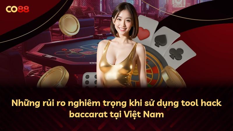 Những rủi ro nghiêm trọng khi sử dụng tool hack baccarat tại Việt Nam
