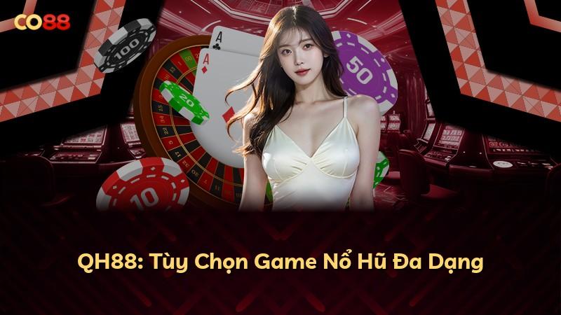 QH88: Tùy Chọn Game Nổ Hũ Đa Dạng
