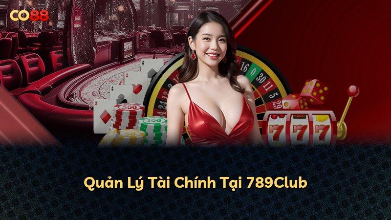 Quản Lý Tài Chính Tại 789Club