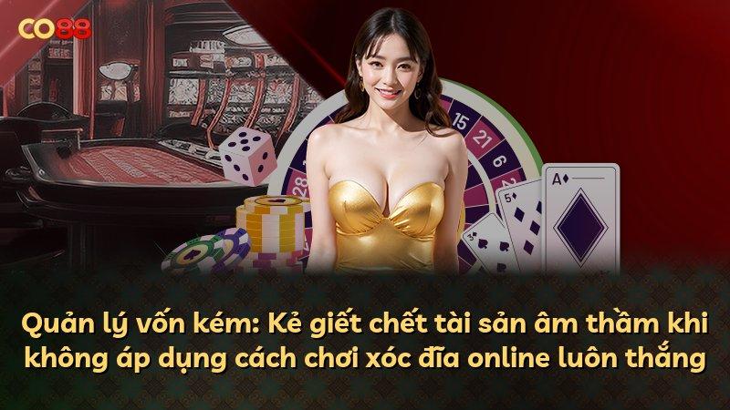 Quản lý vốn kém: Kẻ giết chết tài sản âm thầm khi không áp dụng cách chơi xóc đĩa online luôn thắng