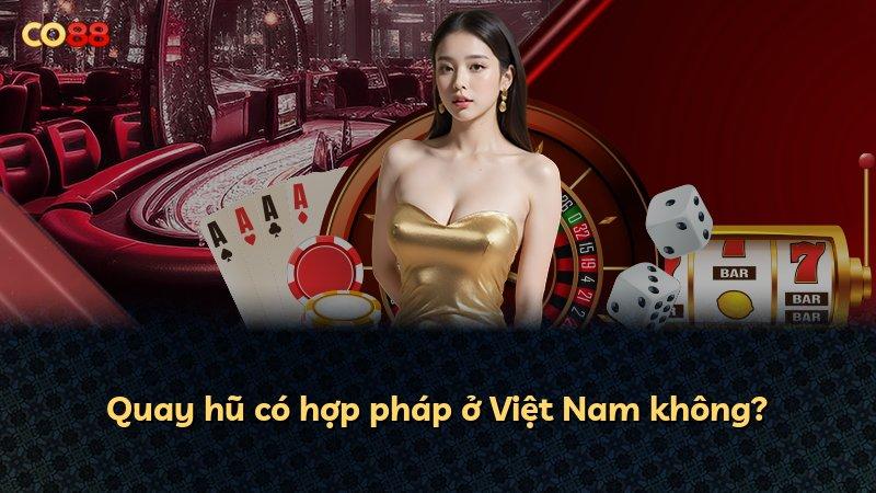 Quay hũ có hợp pháp ở Việt Nam không?