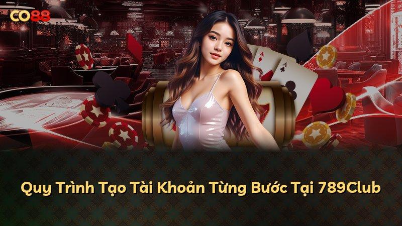 Quy Trình Tạo Tài Khoản Từng Bước Tại 789Club