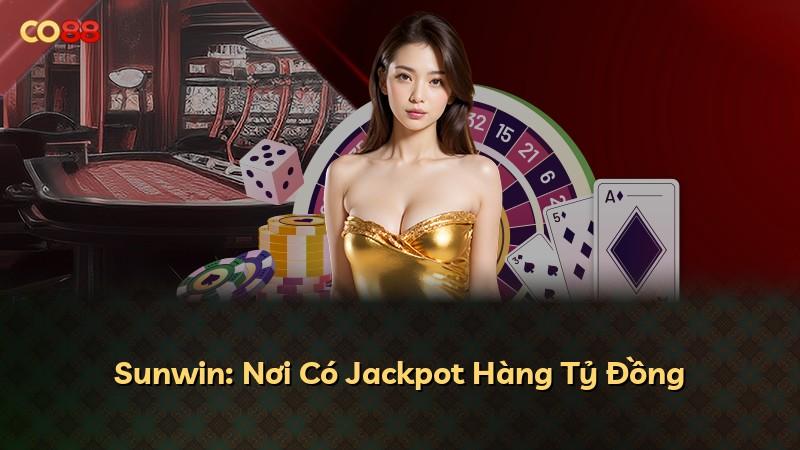 Sunwin: Nơi Có Jackpot Hàng Tỷ Đồng