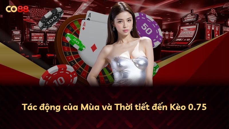 Tác động của Mùa và Thời tiết đến Kèo 0.75