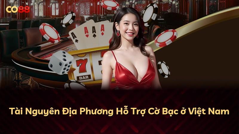 Tài Nguyên Địa Phương Hỗ Trợ Cờ Bạc ở Việt Nam
