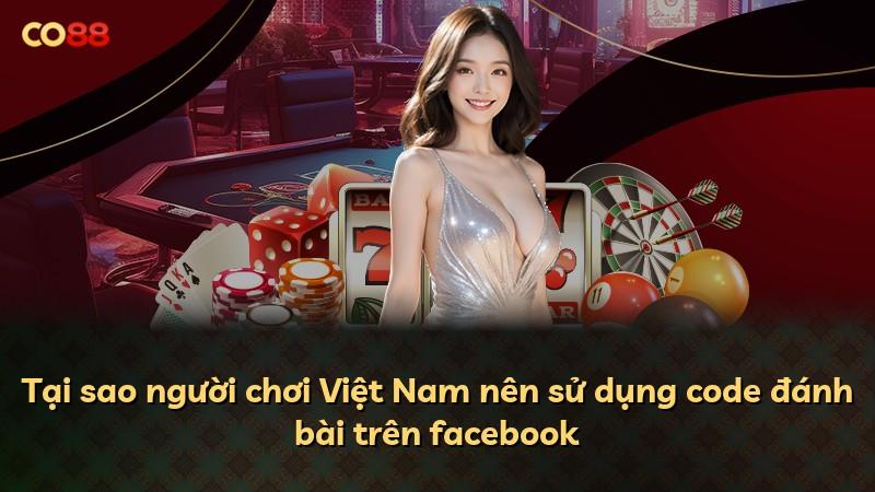 Tại sao người chơi Việt Nam nên sử dụng code đánh bài trên facebook