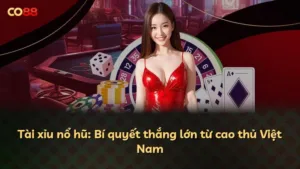Tài xỉu nổ hũ: Bí quyết thắng lớn từ cao thủ Việt Nam