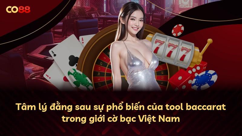 Tâm lý đằng sau sự phổ biến của tool baccarat trong giới cờ bạc Việt Nam