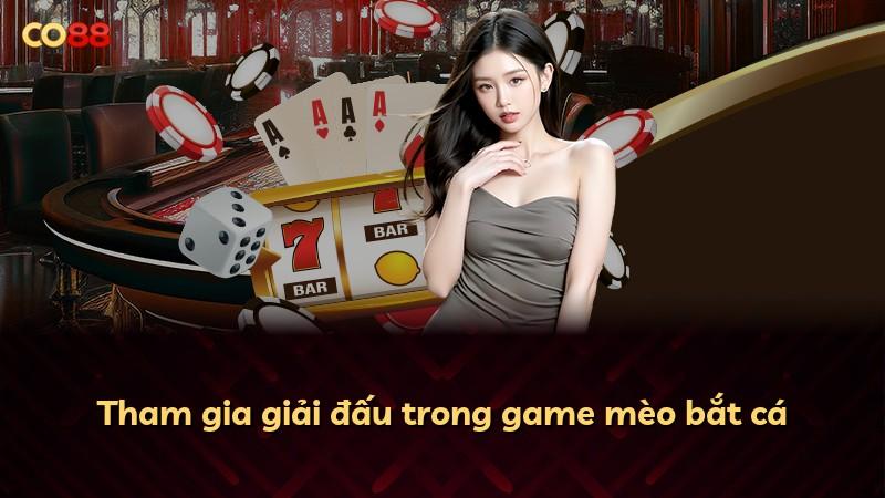 Tham gia giải đấu trong game mèo bắt cá