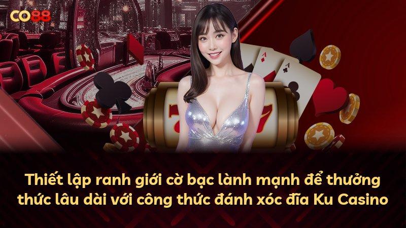 Thiết lập ranh giới cờ bạc lành mạnh để thưởng thức lâu dài với công thức đánh xóc đĩa Ku Casino