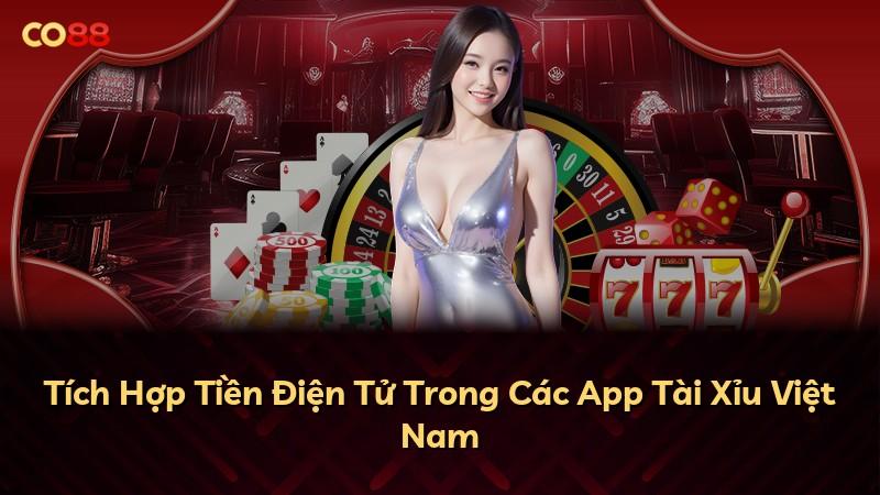 Tích Hợp Tiền Điện Tử Trong Các App Tài Xỉu Việt Nam