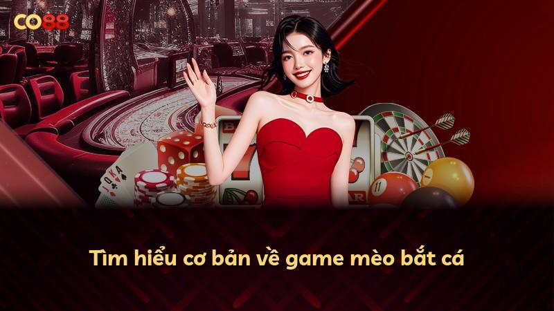 Tìm hiểu cơ bản về game mèo bắt cá