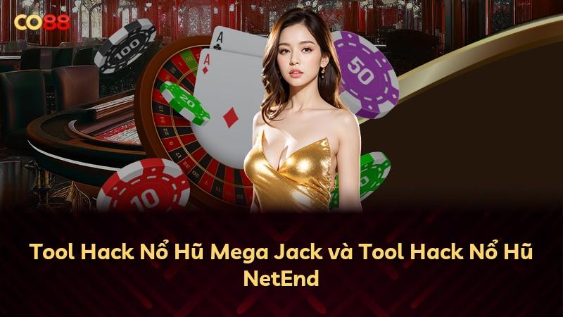 Tool Hack Nổ Hũ Mega Jack và Tool Hack Nổ Hũ NetEnd