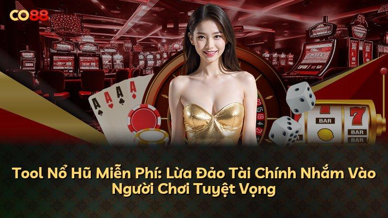 Tool Nổ Hũ Miễn Phí: Lừa Đảo Tài Chính Nhắm Vào Người Chơi Tuyệt Vọng