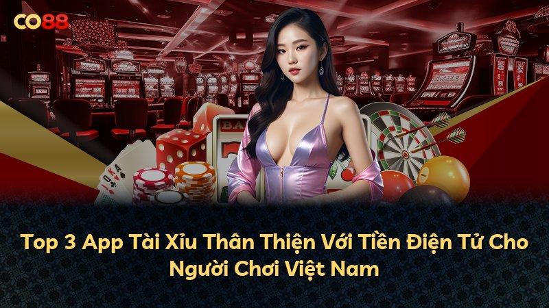 Top 3 App Tài Xỉu Thân Thiện Với Tiền Điện Tử Cho Người Chơi Việt Nam