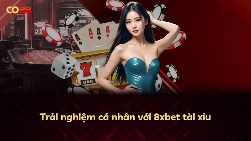 Trải nghiệm cá nhân với 8xbet tài xỉu
