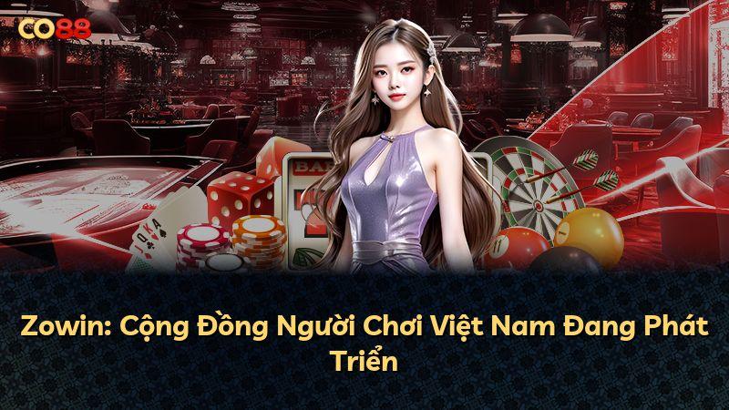 Zowin: Cộng Đồng Người Chơi Việt Nam Đang Phát Triển