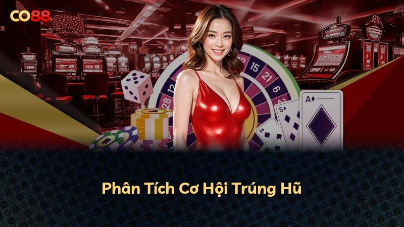 Phân Tích Cơ Hội Trúng Hũ